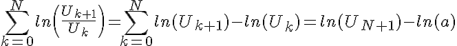 5$ \Bigsum_{k=0}^N ln\(\frac{U_{k+1}}{U_k}\)=\Bigsum_{k=0}^N ln(U_{k+1})-ln(U_k)=ln(U_{N+1})-ln(a)